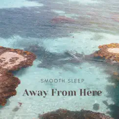 Away from Here - Single by Smooth Sleep album reviews, ratings, credits