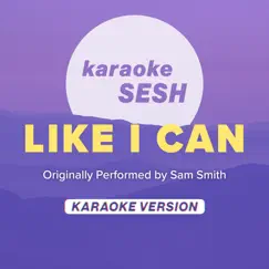 Like I Can (Originally Performed by Sam Smith) [Karaoke Version] - Single by Karaoke SESH album reviews, ratings, credits