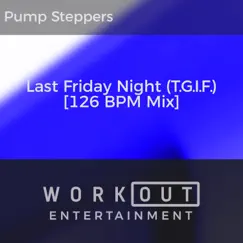 Last Friday Night (T.G.I.F.) [126 BPM Mix] - Single by Pump Steppers album reviews, ratings, credits