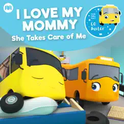 Go Buster - I Love My Mommy - She Takes Care of Me - Single by Little Baby Bum Nursery Rhyme Friends & Go Buster album reviews, ratings, credits