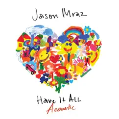 Have It All (Acoustic) - Single by Jason Mraz album reviews, ratings, credits