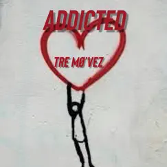 Addicted - Single by Tre Mø'Vez album reviews, ratings, credits
