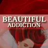 Beautiful Addiction - Single album lyrics, reviews, download