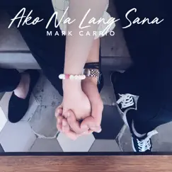 Ako Na Lang Sana - Single by Mark Carpio album reviews, ratings, credits