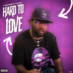 Hard To Love (feat. Likybo) - Single by Yung Semi album reviews, ratings, credits