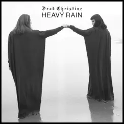 Heavy Rain - Single by Dead Christine album reviews, ratings, credits