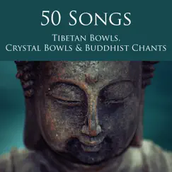 50 Songs Tibetan Bowls, Crystal Bowls & Buddhist Chants - Deep Zen Meditation Music with Singing Bowls and Om Chanting by Tibetan Singing Bells Monks album reviews, ratings, credits