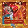 Bunty Aur Babli (Original Motion Picture Soundtrack) album lyrics, reviews, download