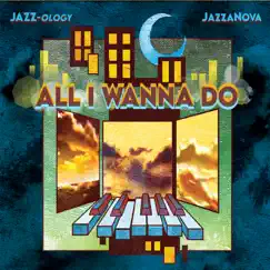 All I Wanna Do by Jazz-Ology & Jazzanova album reviews, ratings, credits