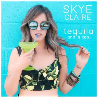 Download Tequila and a Tan Skye Claire MP3
