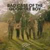 Bad Case of the Good Ole Boy - Single album lyrics, reviews, download
