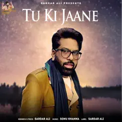 Tu Ki Jaane - Single by Sardar Ali album reviews, ratings, credits