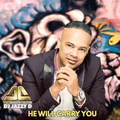 He Will Carry You - Single by Dj Jazzy D The GrooveMaster album reviews, ratings, credits