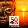 50 Ways to Calm Down – Healing Sounds for Deep Meditation & Relaxation, Music Therapy to Stress Relief album lyrics, reviews, download