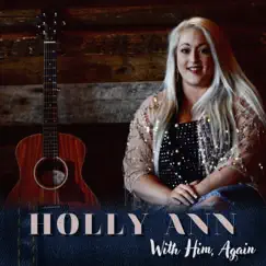 With Him, Again - Single by Holly Ann album reviews, ratings, credits