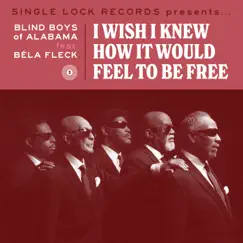 I Wish I Knew How It Would Feel to Be Free (feat. Bela Fleck) - Single by The Blind Boys of Alabama & Béla Fleck album reviews, ratings, credits