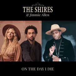 On the Day I Die - Single by The Shires & Jimmie Allen album reviews, ratings, credits