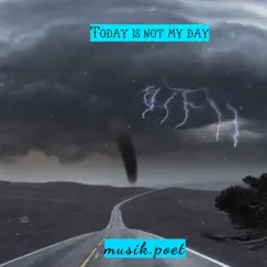 Today Is Not My Day - Single by Musik.poet album reviews, ratings, credits