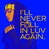 I'll Never Fall In Luv Again - Single album lyrics, reviews, download