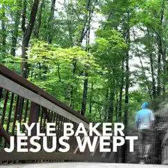 Jesus Wept - Single by Lyle Baker album reviews, ratings, credits