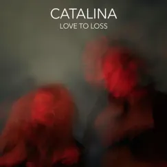 Love to Loss - Single by Catalina album reviews, ratings, credits