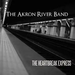 The Heartbreak Express by The Akron River Band album reviews, ratings, credits