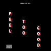 Feel Too Good - Single album lyrics, reviews, download