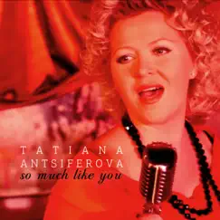 So Much Like You - Single by Tatiana Antsiferova album reviews, ratings, credits