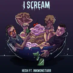 I SCREAM (feat. InkMonstarr) - Single by Hesh album reviews, ratings, credits