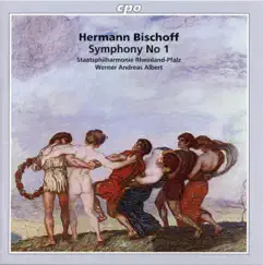 Bischoff: Symphony No. 1 in E Major, Op. 16 by Staatsphilharmonie Rheinland-Pfalz & Werner Andreas Albert album reviews, ratings, credits