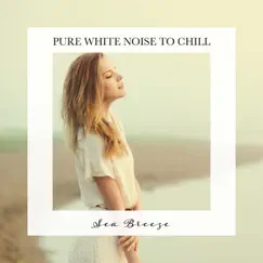Sea Breeze: Pure White Noise to Chill by Tom Green album reviews, ratings, credits