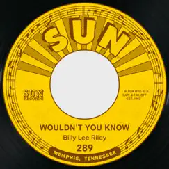 Wouldn't You Know / Baby Please Don't Go - Single by Billy Lee Riley album reviews, ratings, credits