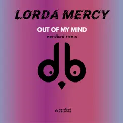 Out of My Mind (Nerdbird Remix) - Single by Lorda Mercy & Nerdbird album reviews, ratings, credits