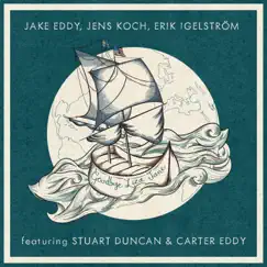 Goodbye Liza Jane (feat. Stuart Duncan & Carter Eddy) - Single by Jake Eddy, Jens Koch & Erik Igelström album reviews, ratings, credits