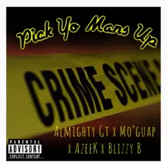 Pick Yo Mans Up (feat. Almighty Gt, Mo'guap, AzeeK & Blizzy B) Song Lyrics