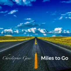 Miles to Go - Single by Christopher Gene album reviews, ratings, credits