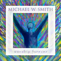 Worship Forever (Live) by Michael W. Smith album reviews, ratings, credits