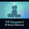 34 Gayatri & Shanti Mantras – Sanskrit, Sacred Chants, Meditation & Spiritual Mindfulness album lyrics, reviews, download