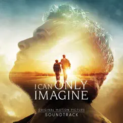 I Can Only Imagine (Original Movie Soundtrack) by J. Michael Finley, Brent McCorkle & Dennis Quaid album reviews, ratings, credits