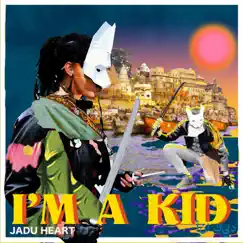 I'm A Kid - Single by Jadu Heart album reviews, ratings, credits