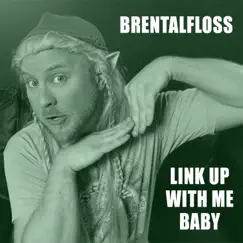 Link Up With Me Baby - Single by Brentalfloss album reviews, ratings, credits