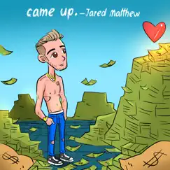 Came up. - Single by Jared Matthew album reviews, ratings, credits