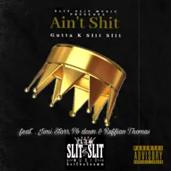 Ain't Shit (feat. Jimi Starr, Pb down & Ruffian Thomas) - Single by Gutta K Slit Slit album reviews, ratings, credits