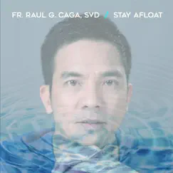 Stay Afloat - Single by Fr. Raul G. Caga SVD album reviews, ratings, credits
