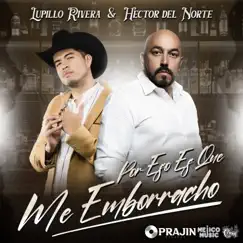 Por Eso Es Que Me Emborracho - Single by Lupillo Rivera & Hector del Norte album reviews, ratings, credits