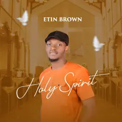 Holy Spirit - Single by Etin Brown album reviews, ratings, credits