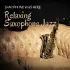 Saxophone Was Here (Relaxing Saxophone Jazz) album lyrics, reviews, download