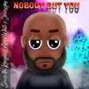 NOBODY BUT YOU (feat. ANGEL WHITE & JEEZYSJAY) - Single album lyrics, reviews, download