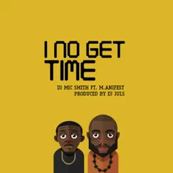 I No Get Time (feat. M.Anifest) Song Lyrics