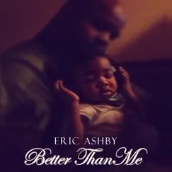Better Than Me - Single by Eric Ashby album reviews, ratings, credits